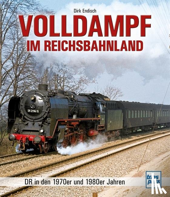 Endisch, Dirk - Volldampf im Reichsbahnland