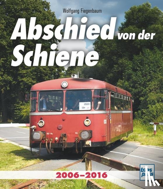 Fiegenbaum, Wolfgang - Abschied von der Schiene