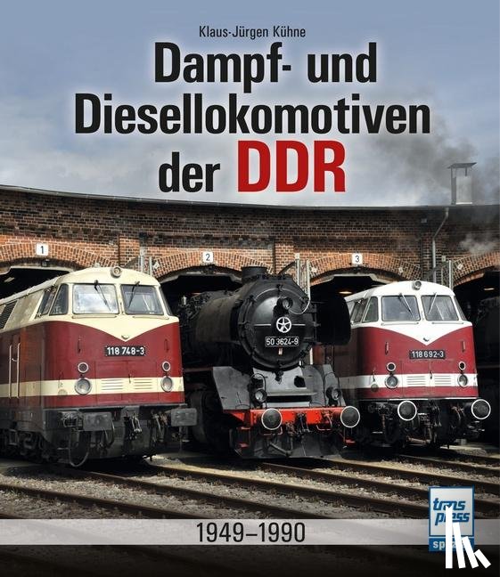 Kühne, Klaus-Jürgen - Dampf- und Diesellokomotiven der DDR