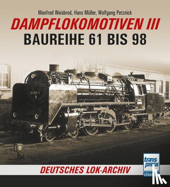 Weisbrod, Manfred, Müller, Hans, Petznick, Wolfgang - Dampflokomotiven III