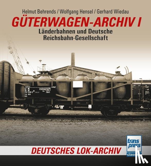 Behrends, Helmut, Hensel, Wolfgang, Wiedau, Gerhard - Güterwagen-Archiv 1