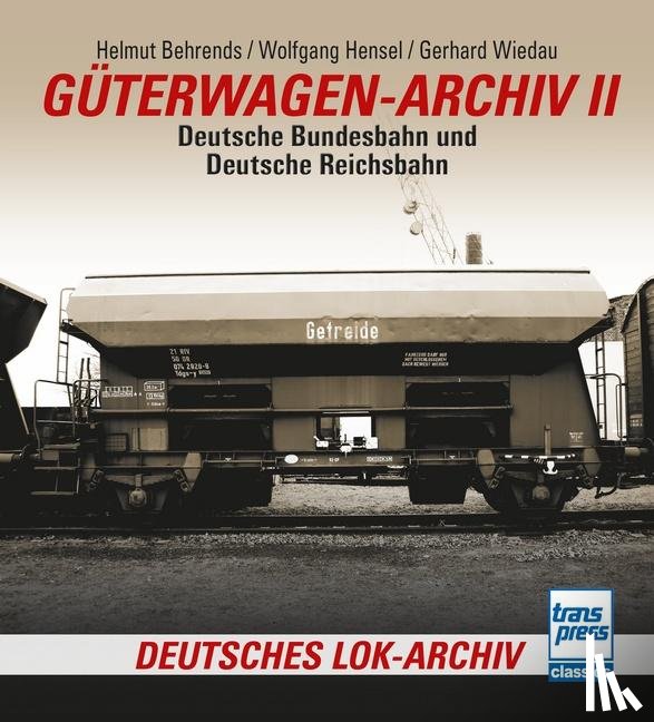 Behrends, Helmut, Wiedau, Gerhard, Hensel, Wolfgang - Güterwagen-Archiv 2