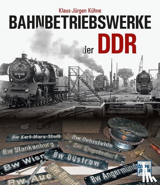 Kühne, Klaus-Jürgen - Bahnbetriebswerke der DDR