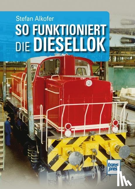 Alkofer, Stefan - So funktioniert die Diesellok