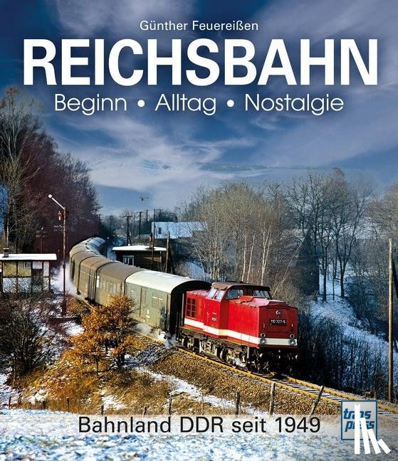 Feuereißen, Günther - REICHSBAHN Beginn - Alltag - Nostalgie