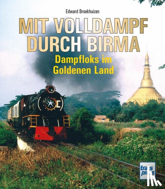 Broekhuizen, Edward H. - Mit Volldampf durch Birma