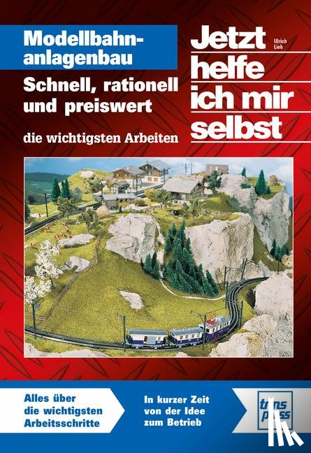 Lieb, Ulrich - Jetzt helfe ich mir selbst: Modellbahnanlagenbau