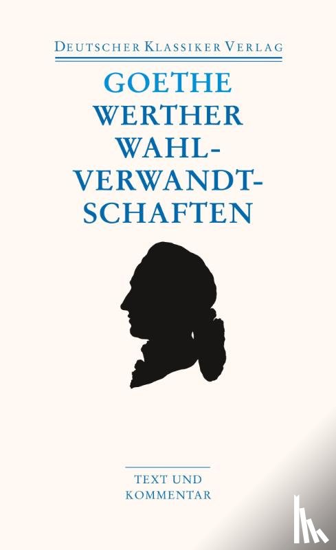 Goethe, Johann Wolfgang von - Die Leiden des jungen Werther Die Wahlverwandtschaften Kleine Prosa Epen
