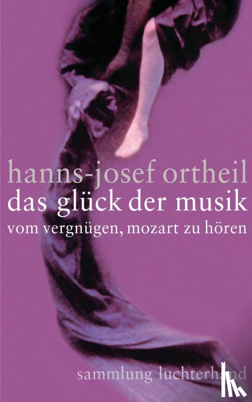 Ortheil, Hanns-Josef - Das Glück der Musik