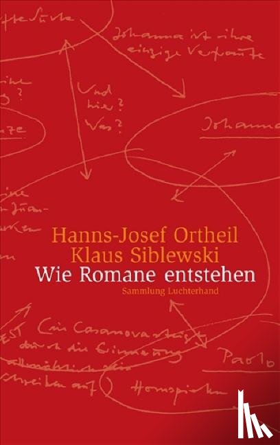 Ortheil, Hanns-Josef, Siblewski, Klaus - Wie Romane entstehen