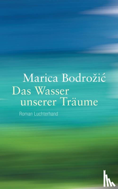 Bodrozic, Marica - Das Wasser unserer Träume
