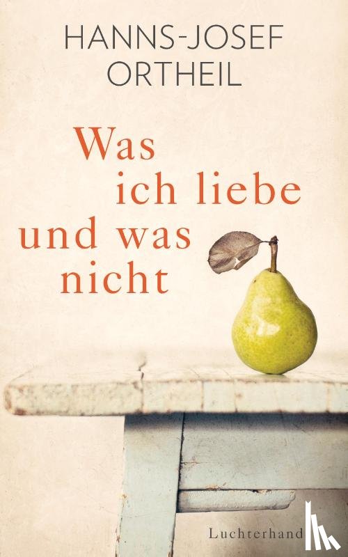 Ortheil, Hanns-Josef - Was ich liebe - und was nicht