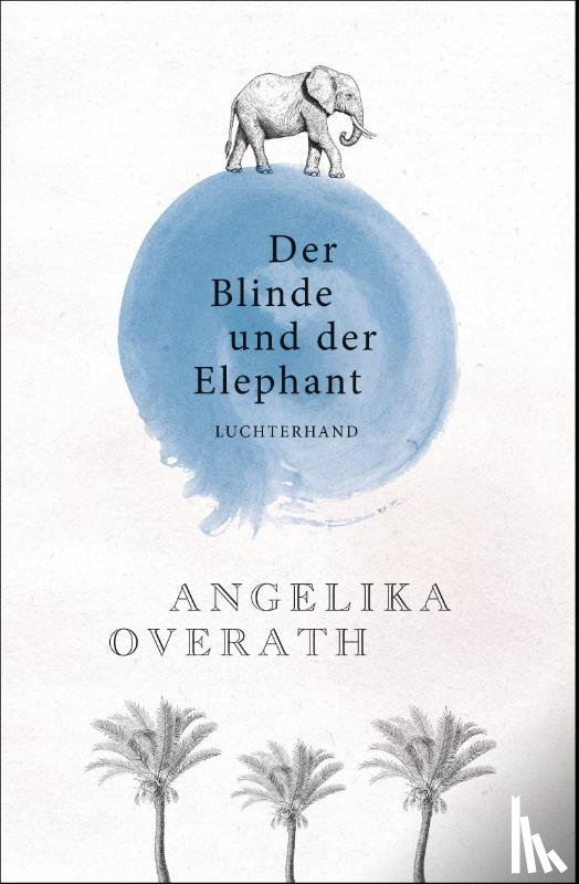 Overath, Angelika - Der Blinde und der Elephant