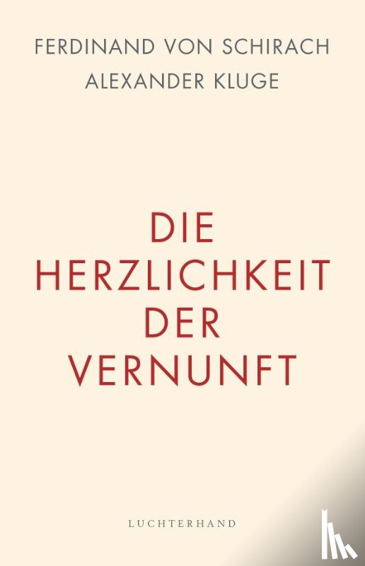 Schirach, Ferdinand Von, Kluge, Alexander - Die Herzlichkeit der Vernunft