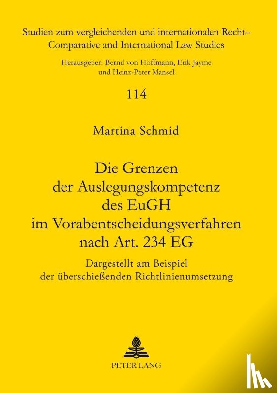 Schmid, Martina - Die Grenzen Der Auslegungskompetenz Des Eugh Im Vorabentscheidungsverfahren Nach Art. 234 Eg