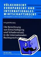 Prof Dr Irmgard Marboe - Die Berechnung Von Entschaedigung Und Schadenersatz in Der Internationalen Rechtsprechung