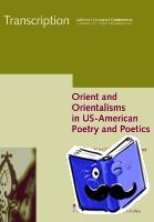  - Orient and Orientalisms in US-American Poetry and Poetics