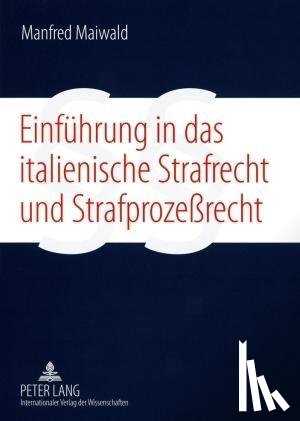 Maiwald, Manfred - Einfuehrung in Das Italienische Strafrecht Und Strafprozeßrecht