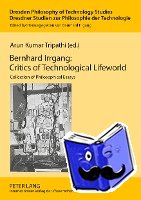 Tripathi, Arun Kumar - Bernhard Irrgang: Critics of Technological Lifeworld