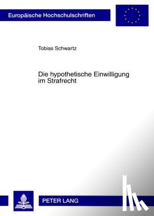Schwartz, Tobias - Die Hypothetische Einwilligung Im Strafrecht