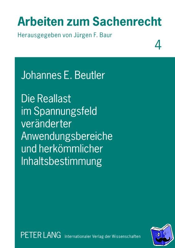 Beutler, Johannes Eduard - Die Reallast Im Spannungsfeld Veraenderter Anwendungsbereiche Und Herkoemmlicher Inhaltsbestimmung