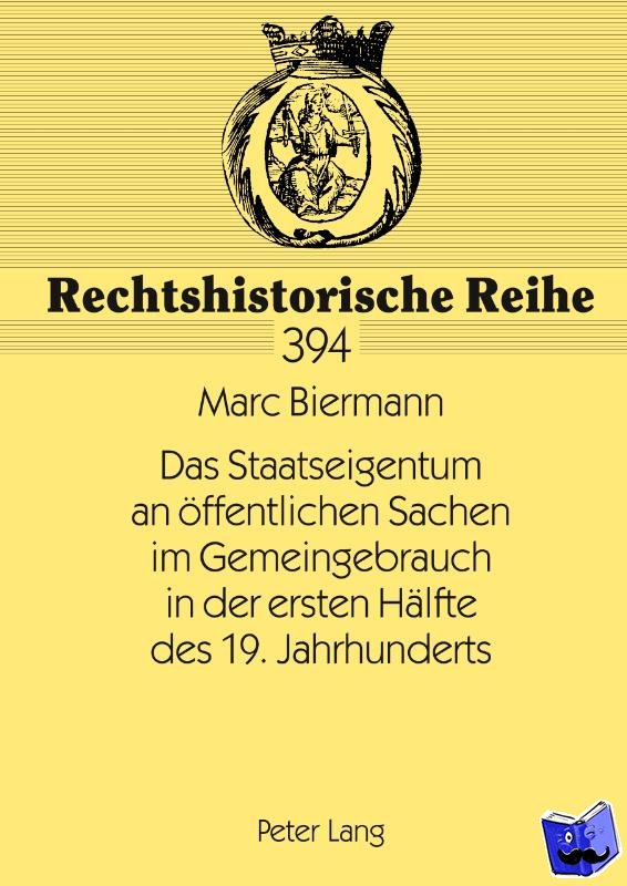 Biermann, Marc - Das Staatseigentum an Oeffentlichen Sachen Im Gemeingebrauch in Der Ersten Haelfte Des 19. Jahrhunderts