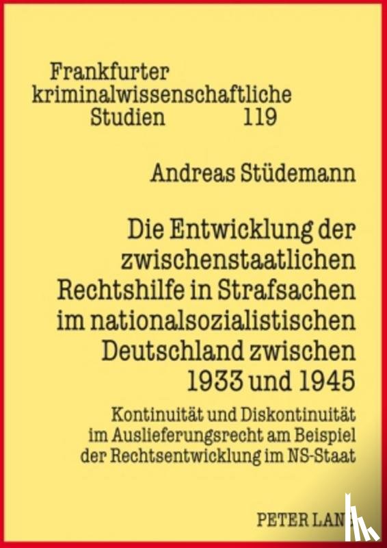 Studemann, Andreas - Die Entwicklung Der Zwischenstaatlichen Rechtshilfe in Strafsachen Im Nationalsozialistischen Deutschland Zwischen 1933 Und 1945