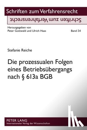 Reiche, Stefanie - Die Prozessualen Folgen Eines Betriebsuebergangs Nach § 613a Bgb