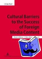 Rohn, Ulrike - Cultural Barriers to the Success of Foreign Media Content