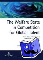 Raunio, Mika, Forsander, Annika - The Welfare State in Competition for Global Talent - From National Protectionism to Regional Connectivity - the Case of Finland- Foreign ICT and Bioscience Experts in Finland