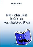 Hillenbrand, Rainer - Klassischer Geist in Goethes «West-Oestlichem Divan»