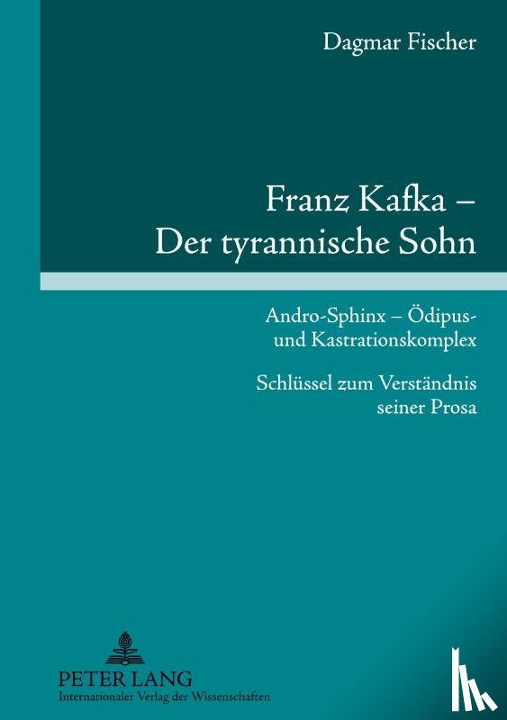 Fischer, Dagmar - Franz Kafka - Der Tyrannische Sohn