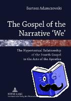 Adamczewski, Bartosz - The Gospel of the Narrative ‘We’