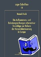 Koch, Reinald - Die Aufkommens- Und Belastungswirkungen Alternativer Vorschlaege Zur Reform Der Konzernbesteuerung in Europa