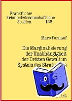 Fornauf, Marc - Die Marginalisierung Der Unabhaengigkeit Der Dritten Gewalt Im System Des Strafrechts