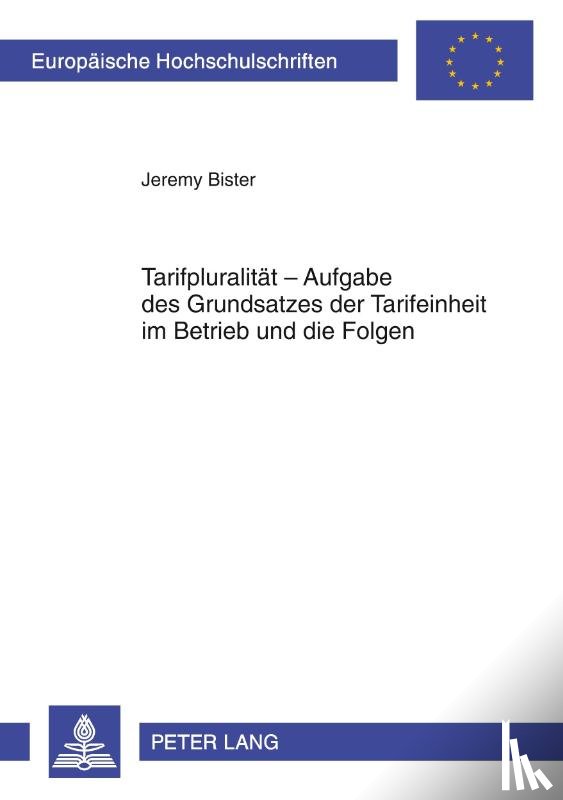Bister, Jeremy - Tarifpluralitaet - Aufgabe Des Grundsatzes Der Tarifeinheit Im Betrieb Und Die Folgen