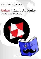 Walters, Erik Thaddeus - "Unitas" in Latin Antiquity