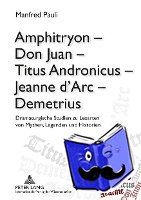 Pauli, Manfred - Amphitryon - Don Juan - Titus Andronicus - Jeanne d'Arc - Demetrius