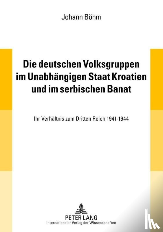 Bohm, Johann - Die Deutschen Volksgruppen Im Unabhaengigen Staat Kroatien Und Im Serbischen Banat