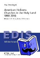 Schmidgall, Paul - American Holiness Churches in the Holy Land 1890-2010