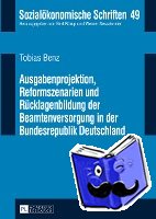 Benz, Tobias - Ausgabenprojektion, Reformszenarien und Ruecklagenbildung der Beamtenversorgung in der Bundesrepublik Deutschland