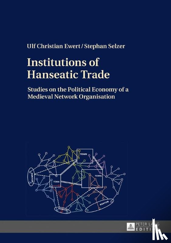 Ewert, Ulf Christian, Selzer, Stephan - Institutions of Hanseatic Trade