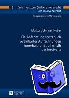 Huber, Markus Johannes - Die Anfechtung vertraglich vereinbarter Aufrechnungen innerhalb und au?erhalb der Insolvenz