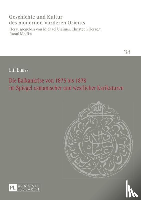 Elmas, Elif - Die Balkankrise Von 1875 Bis 1878 Im Spiegel Osmanischer Und Westlicher Karikaturen