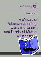 SzoÅ‚tysek, Julia - A Mosaic of Misunderstanding: Occident, Orient, and Facets of Mutual Misconstrual