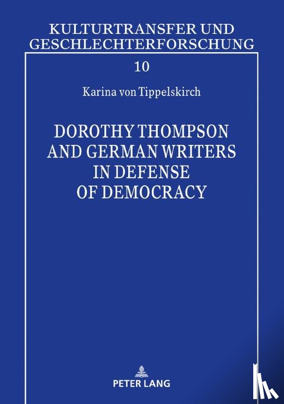 von Tippelskirch, Karina - Dorothy Thompson and German Writers in Defense of Democracy