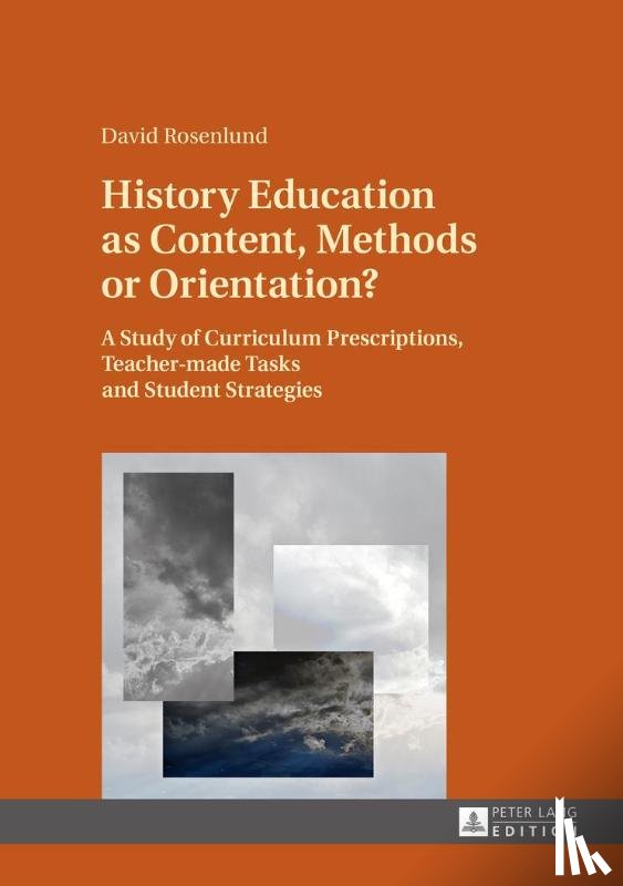 Rosenlund, David - History Education as Content, Methods or Orientation?