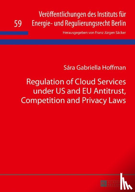 Hoffman, Sara Gabriella - Regulation of Cloud Services under US and EU Antitrust, Competition and Privacy Laws