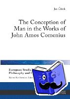 Cizek, Jan - The Conception of Man in the Works of John Amos Comenius