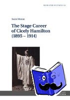 Moran, Sean - The Stage Career of Cicely Hamilton (1895–1914)